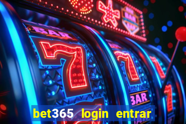 bet365 login entrar agora direto